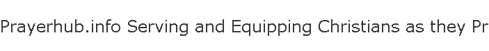 Prayerhub.info Serving and Equipping Christians as they Pray for the Nations